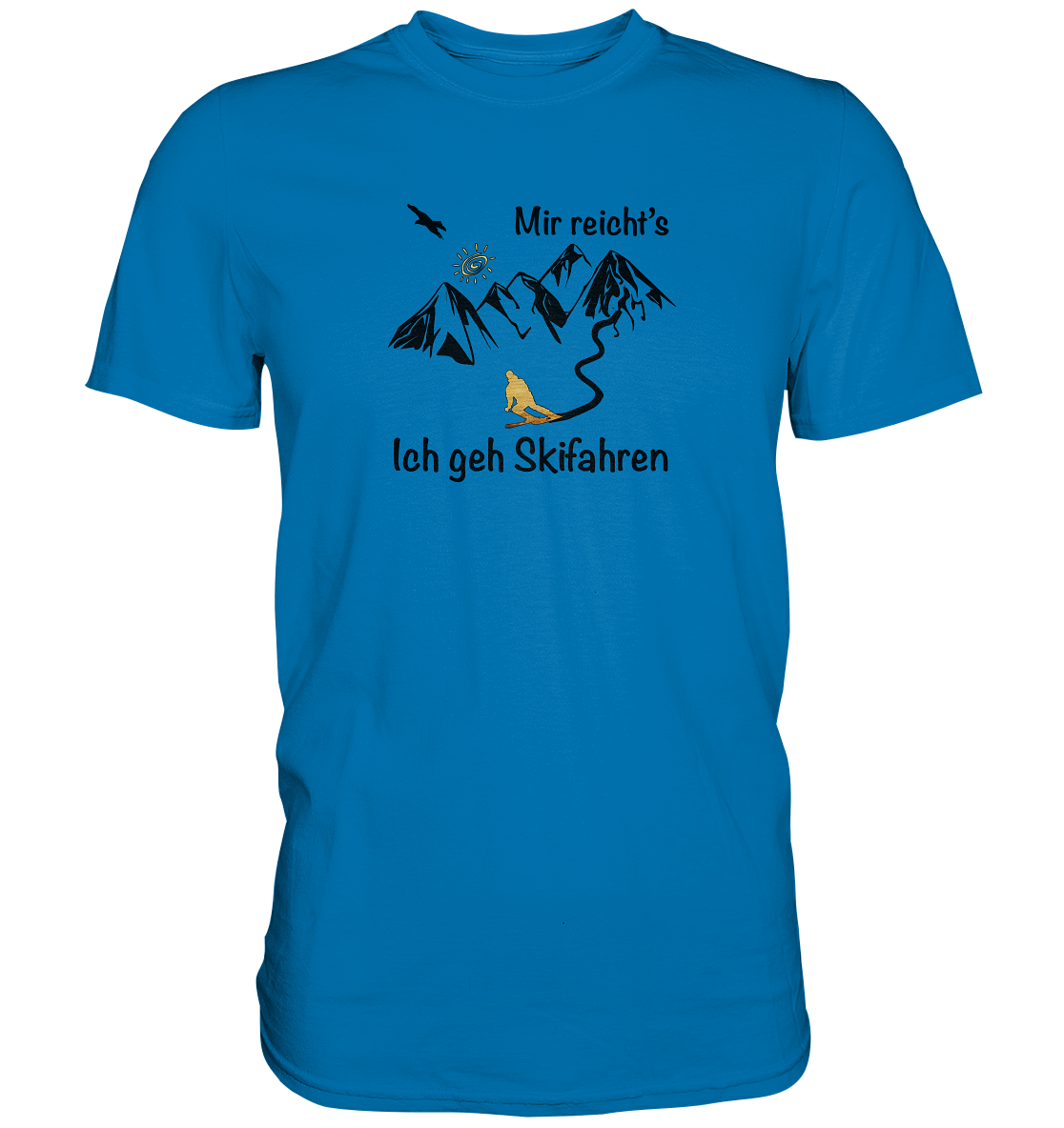 Mir reicht's - Ich geh Skifahren - Premium Shirt